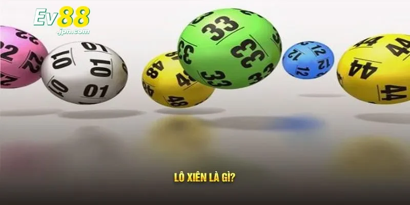 Lô xiên là gì và tại sao nên chọn Ev88?