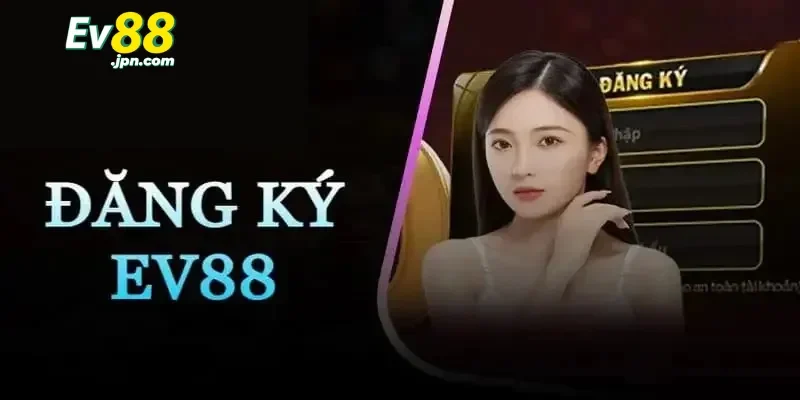 Lưu ý quan trọng khi thao tác đăng ký Ev88