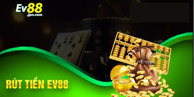 Tại sao rút tiền Ev88 được cược thủ yêu thích?