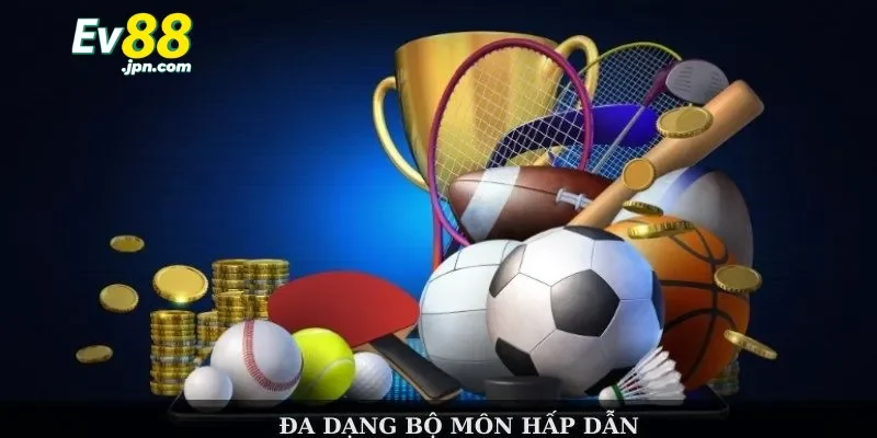 Vì sao thể thao Ev88 thu hút cược thủ?